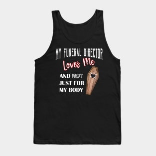 My Funeral Director Loves Me Funny Mortuary Humor Tank Top